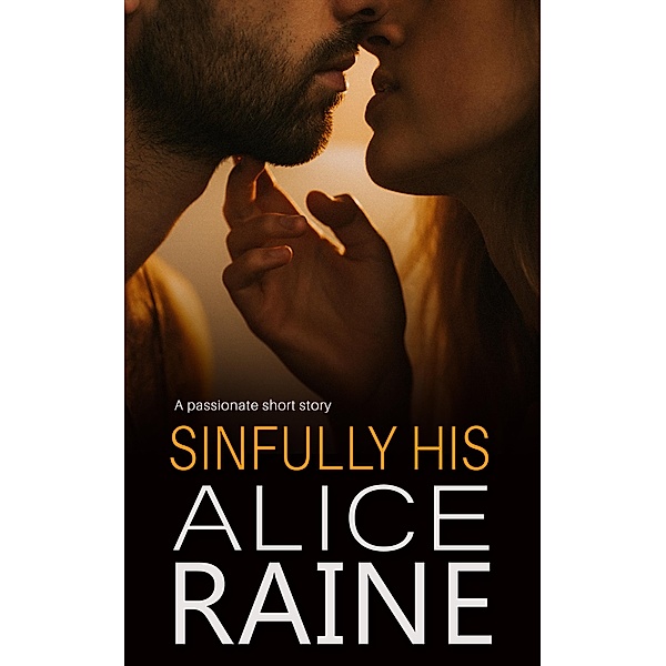 Sinfully His / Sinful Treats, Alice Raine