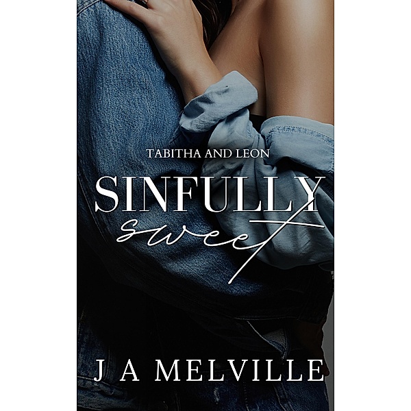 Sinfully Sweet: Tabitha and Leon, J. A Melville