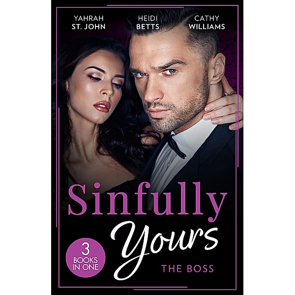 Sinfully Yours: The Boss: At the CEO's Pleasure (The Stewart Heirs) / Secrets, Lies & Lullabies / Her Impossible Boss, Yahrah St. John, Heidi Betts, Cathy Williams