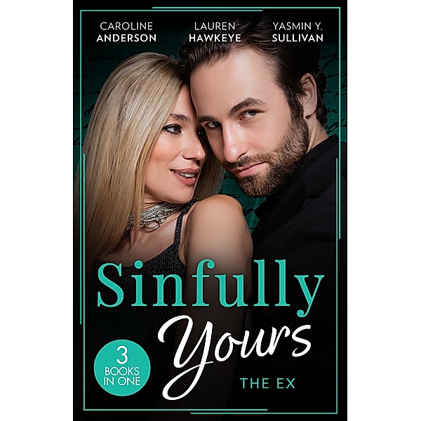 Sinfully Yours: The Ex: The Fiancée He Can't Forget (The Legendary Walker Doctors) / Between the Lines / Return to Love, Caroline Anderson, Lauren Hawkeye, Yasmin Y. Sullivan