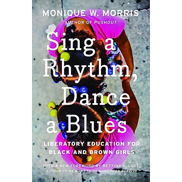 Sing a Rhythm, Dance a Blues / The New Press, Monique W. Morris