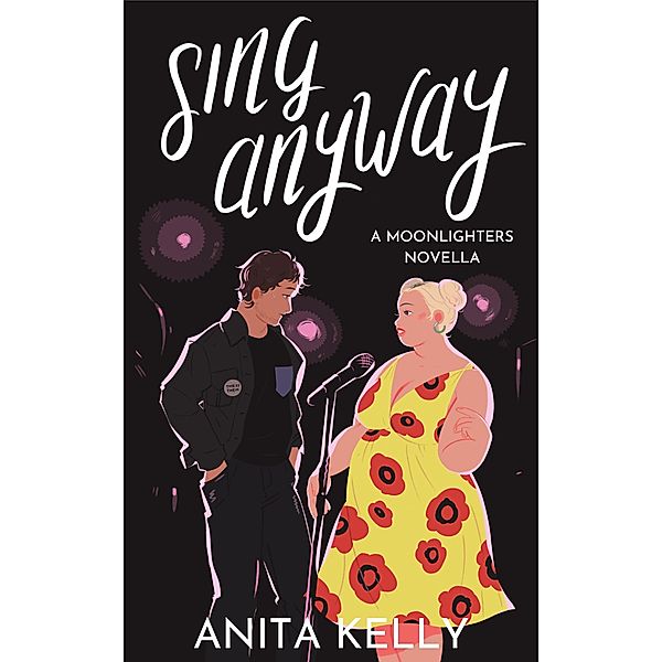 Sing Anyway (Moonlighters, #1) / Moonlighters, Anita Kelly