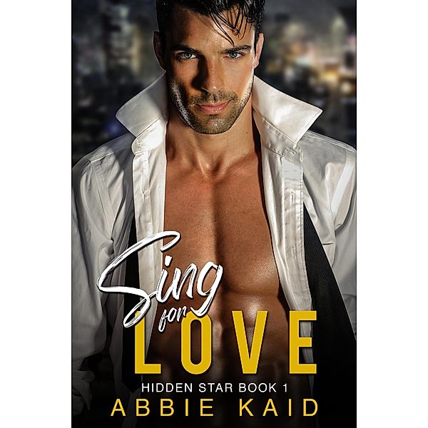 Sing for Love (Hidden Star, #1) / Hidden Star, Abbie Kaid