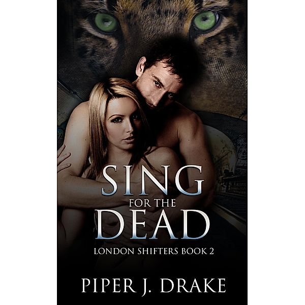 Sing for the Dead (London Shifters, #2) / London Shifters, Piper J. Drake