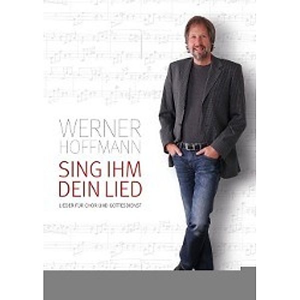 Sing ihm dein Lied (Chorpartitur)*, Werner Arthur Hoffmann