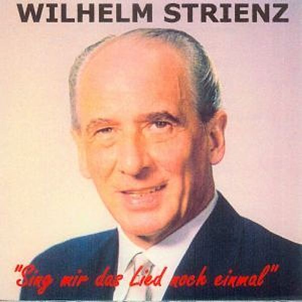 Sing Mir Das Lied Noch Einmal, Wilhelm Strienz