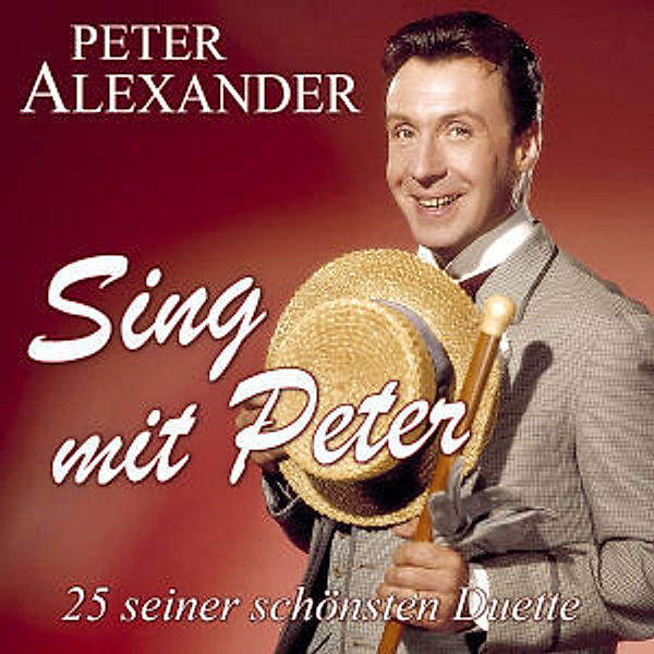 Sing mit Peter - 25 seiner schönsten Duette, Peter Alexander