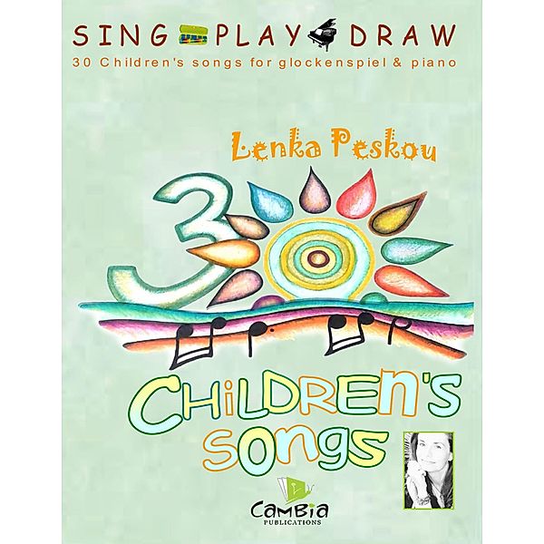 Sing  Play  Draw   30 Children's Songs for Glockenspiel and Piano, Lenka Peskou