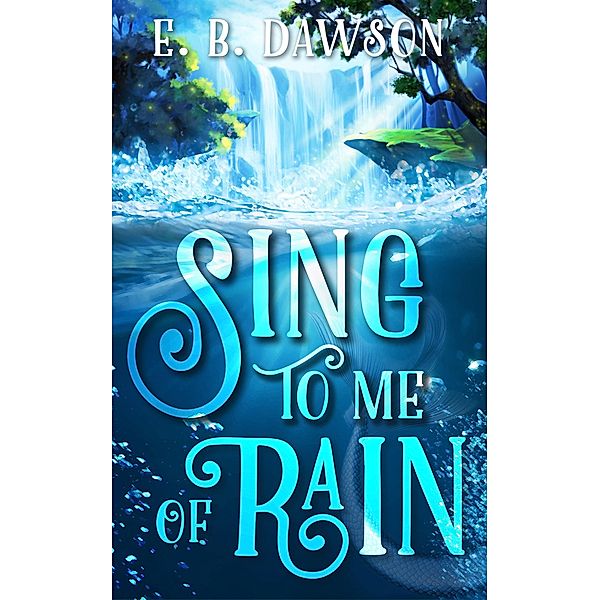 Sing to Me of Rain, E. B. Dawson