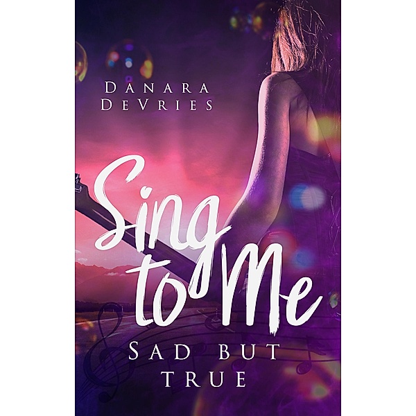 Sing to me: Sad but true / Sing to me Bd.3, Danara DeVries