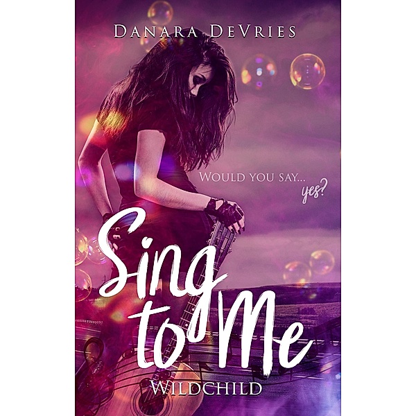 Sing to me: Wildchild / Sing to me Bd.2, Danara DeVries