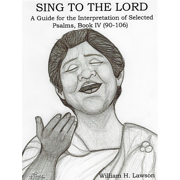 Sing To The Lord: A Guide for the Interpretation of Selected Psalms, Book IV (90-106), William Lawson