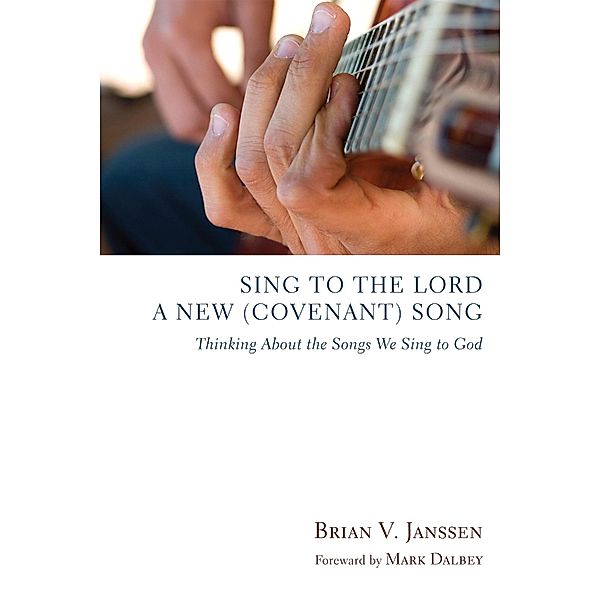 Sing to the Lord a New (Covenant) Song, Brian V. Janssen