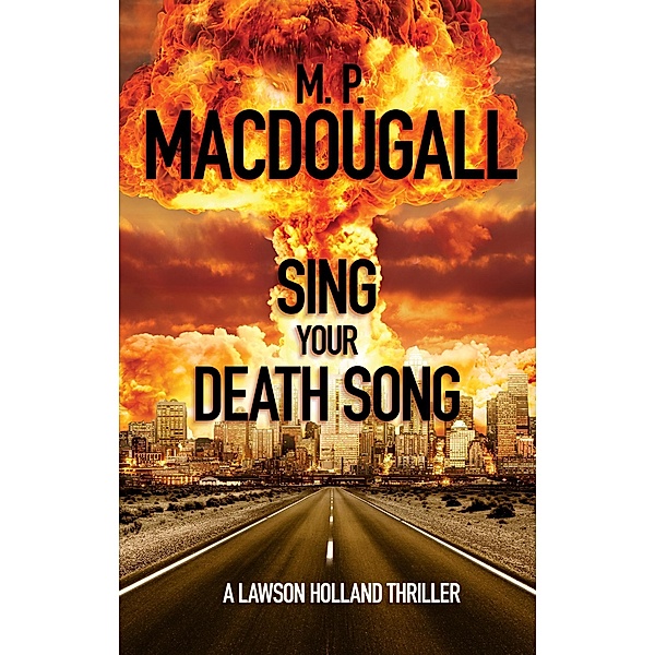 Sing Your Death Song (Lawson Holland Thrillers, #4) / Lawson Holland Thrillers, M. P. Macdougall