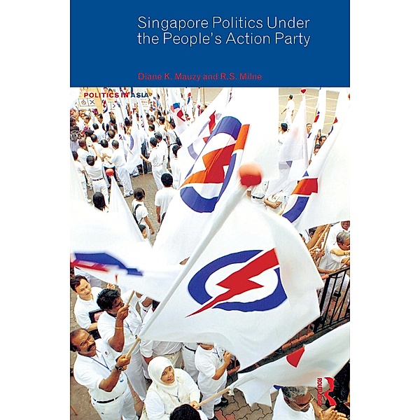 Singapore Politics Under the People's Action Party, Diane K. Mauzy, R. S. Milne