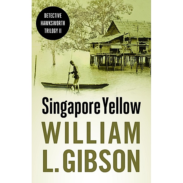 Singapore Yellow / Detective Hawksworth Trilogy Bd.2, William L. Gibson