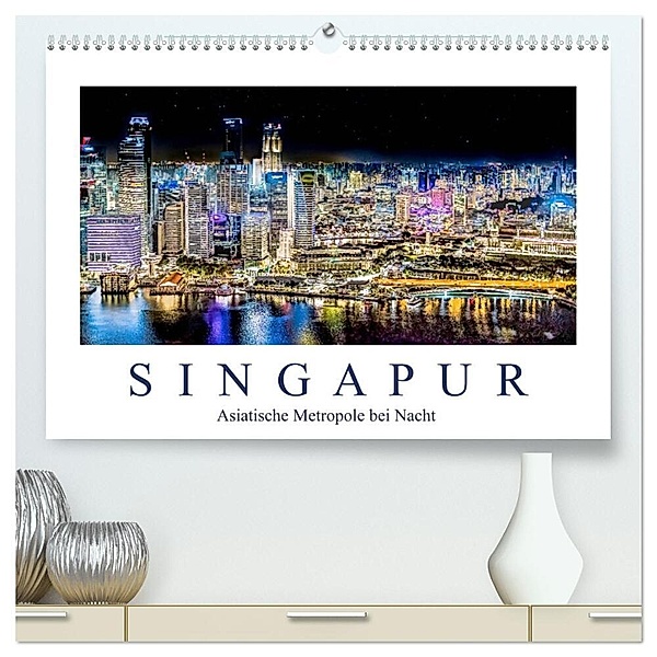 Singapur - Asiatische Metropole bei Nacht (hochwertiger Premium Wandkalender 2025 DIN A2 quer), Kunstdruck in Hochglanz, Calvendo, Dieter Meyer