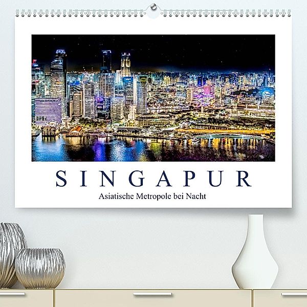Singapur - Asiatische Metropole bei Nacht (Premium, hochwertiger DIN A2 Wandkalender 2023, Kunstdruck in Hochglanz), Dieter Meyer