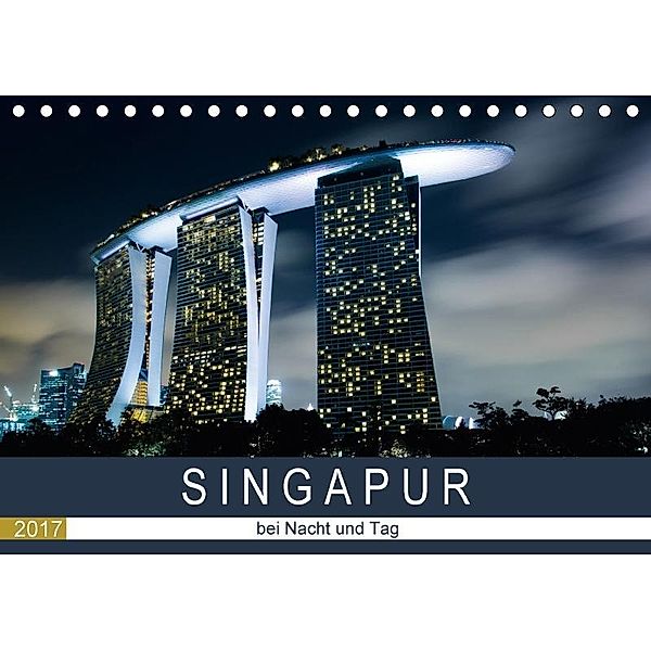 Singapur bei Nacht und Tag (Tischkalender 2017 DIN A5 quer), Sebastian Rost