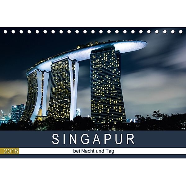 Singapur bei Nacht und Tag (Tischkalender 2018 DIN A5 quer) Dieser erfolgreiche Kalender wurde dieses Jahr mit gleichen, Sebastian Rost