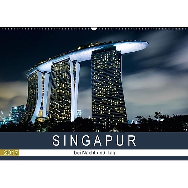 Singapur bei Nacht und Tag (Wandkalender 2017 DIN A2 quer), Sebastian Rost