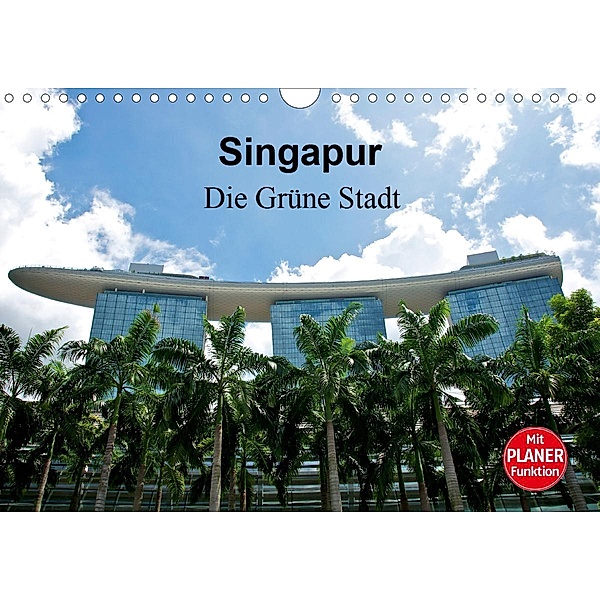 Singapur - Die Grüne Stadt (Wandkalender 2021 DIN A4 quer), Ralf Wittstock