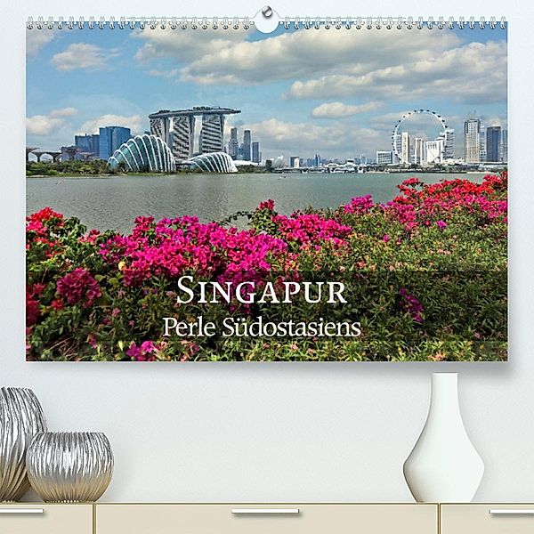 Singapur - Perle Südostasiens (Premium, hochwertiger DIN A2 Wandkalender 2023, Kunstdruck in Hochglanz), Alexander Nadler M.A.