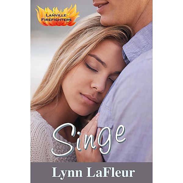 Singe (Lanville Firefighters, #3) / Lanville Firefighters, Lynn Lafleur