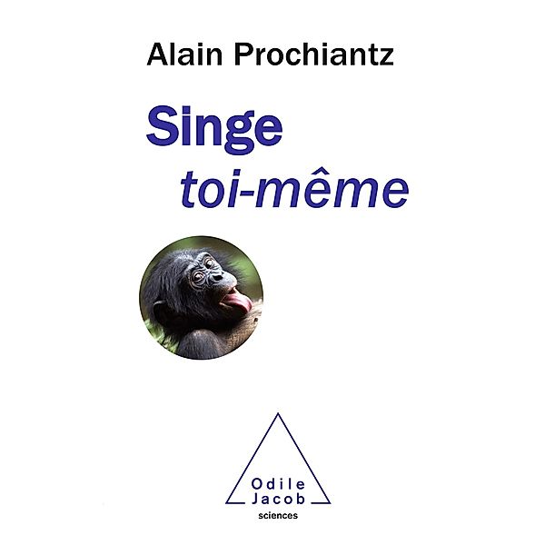 Singe toi-meme, Prochiantz Alain Prochiantz