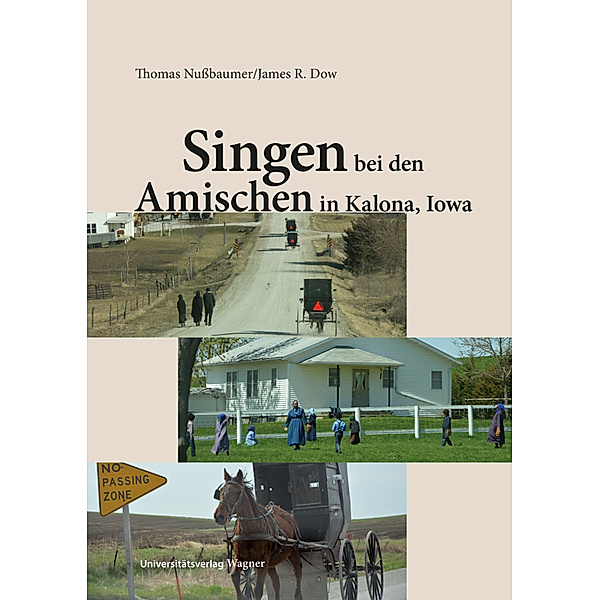 Singen bei den Amischen in Kalona, Iowa, Thomas Nussbaumer, James R. Dow