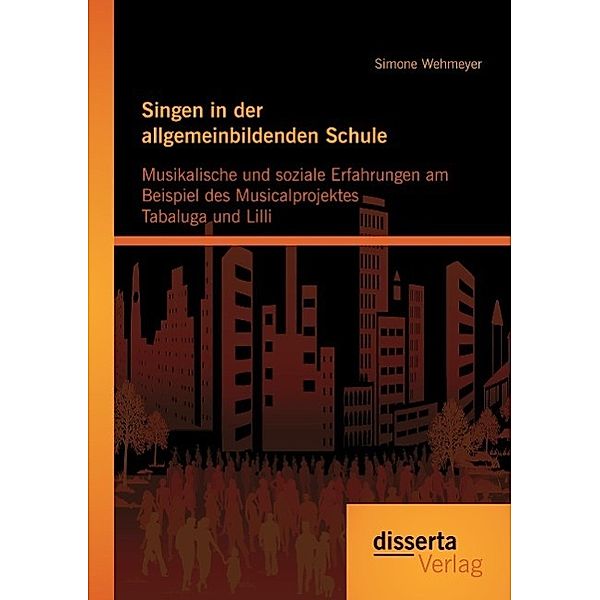 Singen in der allgemeinbildenden Schule - Musikalische und soziale Erfahrungen am Beispiel des Musicalprojektes Tabaluga, Simone Wehmeyer