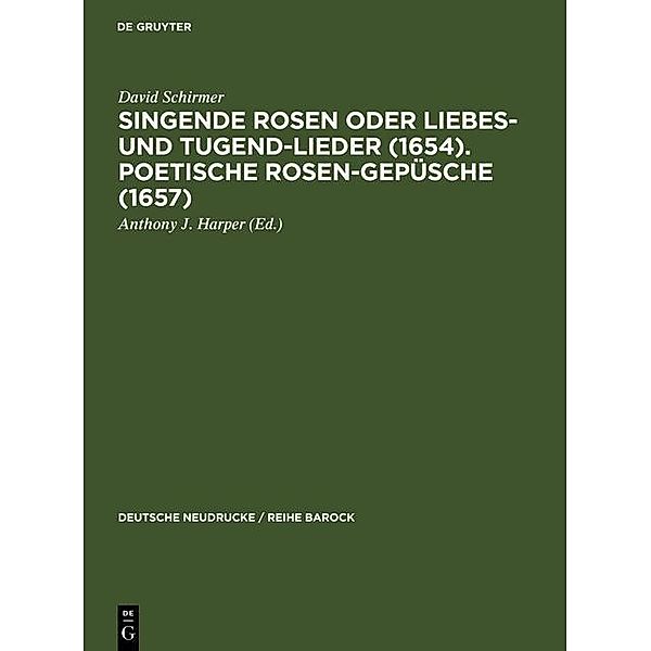 Singende Rosen oder Liebes- und Tugend-Lieder (1654). Poetische Rosen-Gepüsche (1657) / Deutsche Neudrucke / Reihe Barock Bd.42, David Schirmer
