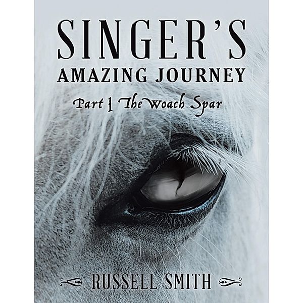 Singer's Amazing Journey: Part I the Woach Spar, Russell Smith