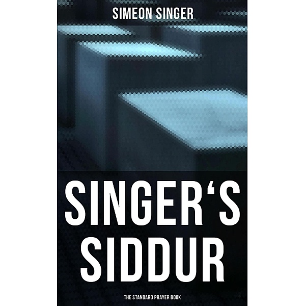 Singer's Siddur - The Standard Prayer Book, Simeon Singer