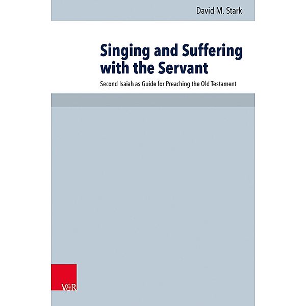 Singing and Suffering with the Servant / Arbeiten zur Pastoraltheologie, Liturgik und Hymnologie, David M. Stark