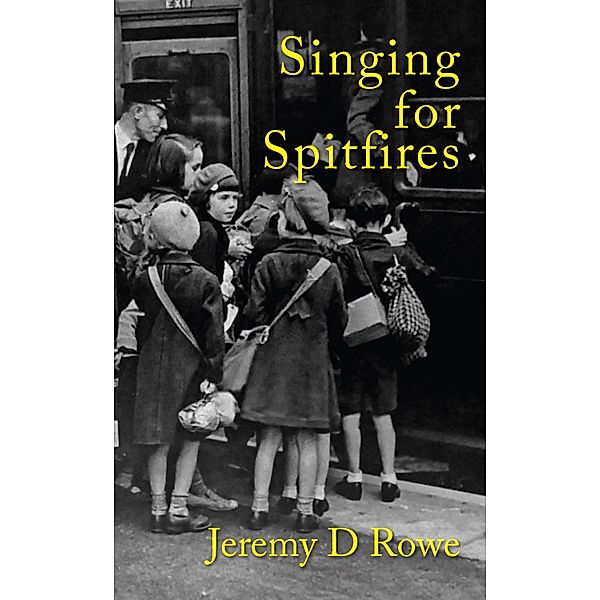 Singing for Spitfires, Jeremy D. Rowe