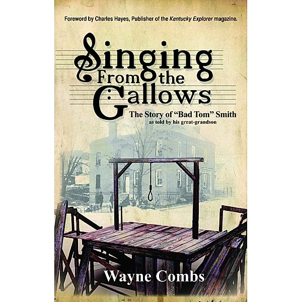 Singing From the Gallows: The Story of Bad Tom Smith, Wayne Combs