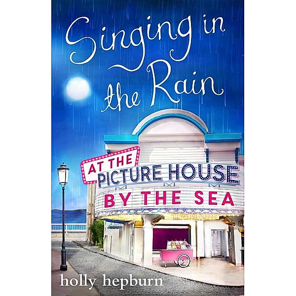 Singing in the Rain at the Picture House by the Sea, Holly Hepburn