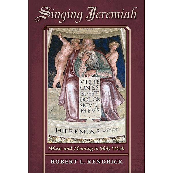 Singing Jeremiah / Music and the Early Modern Imagination, Robert L. Kendrick