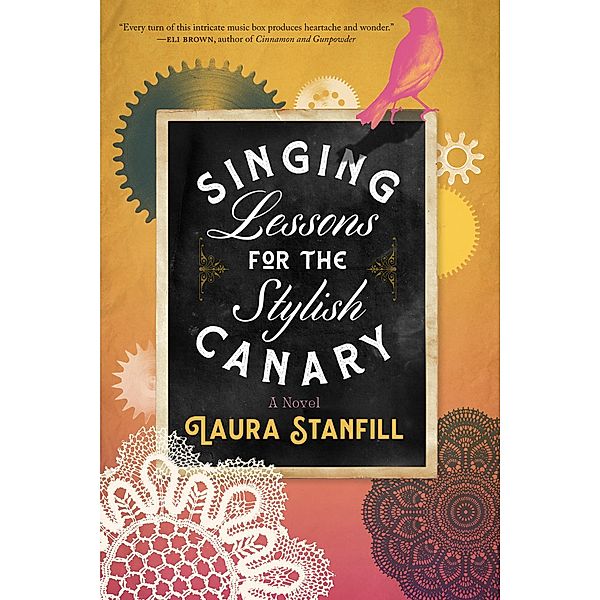 Singing Lessons for the Stylish Canary: A Novel, Laura Stanfill