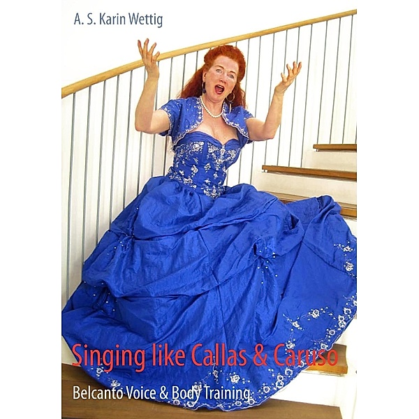 Singing like Callas & Caruso, A. S. Karin Wettig