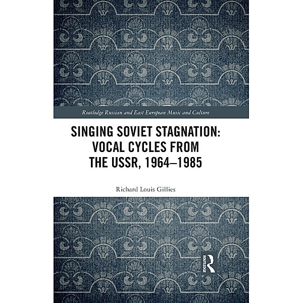 Singing Soviet Stagnation: Vocal Cycles from the USSR, 1964-1985, Richard Louis Gillies