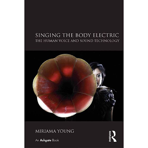 Singing the Body Electric: The Human Voice and Sound Technology, Miriama Young