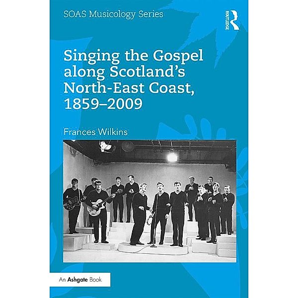 Singing the Gospel along Scotland's North-East Coast, 1859-2009, Frances Wilkins