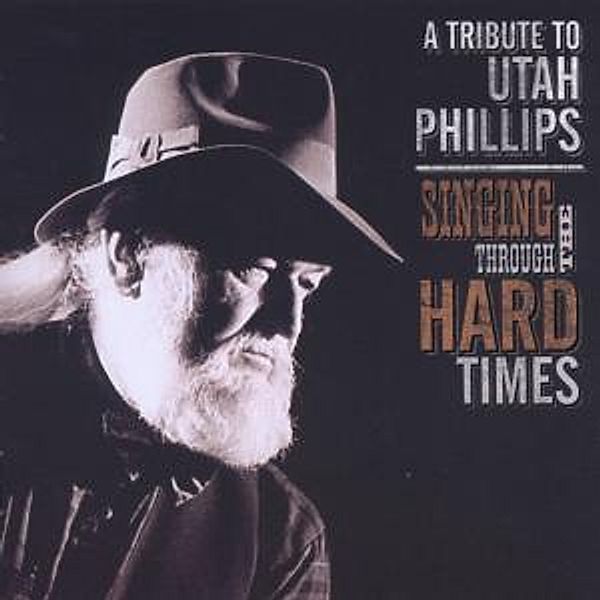 Singing Through The Hard Times:Tribute To Utah Phi, Various (Utah Philllips Tribute)