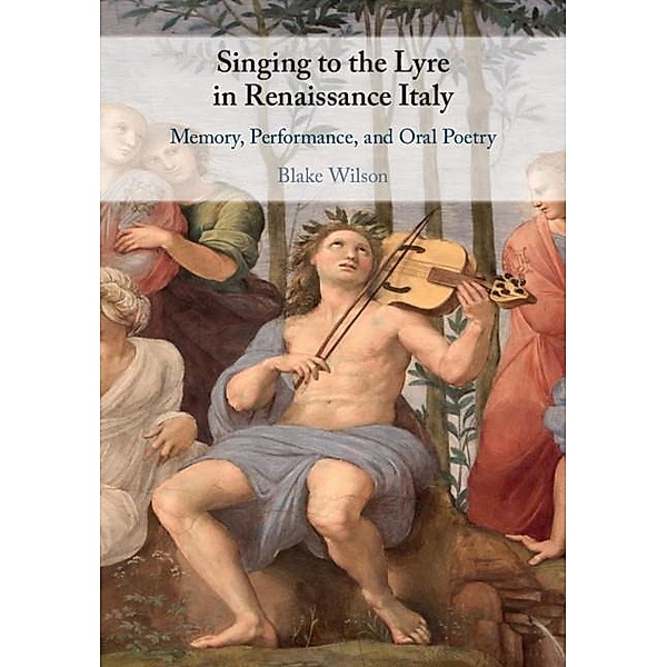 Singing to the Lyre in Renaissance Italy, Blake Wilson