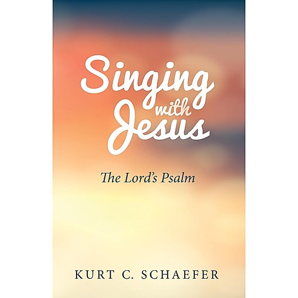 Singing with Jesus, Kurt C. Schaefer