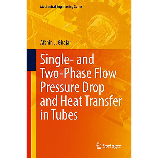 Single- and Two-Phase Flow Pressure Drop and Heat Transfer in Tubes, Afshin J. Ghajar