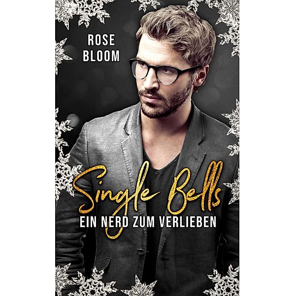 Single Bells: Ein Nerd zum Verlieben / Single Bells Bd.3, Rose Bloom