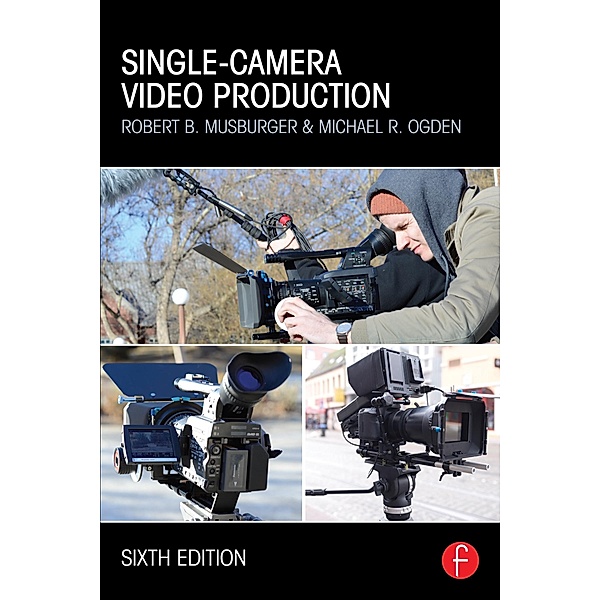 Single-Camera Video Production, Robert B. Musburger, Michael R Ogden
